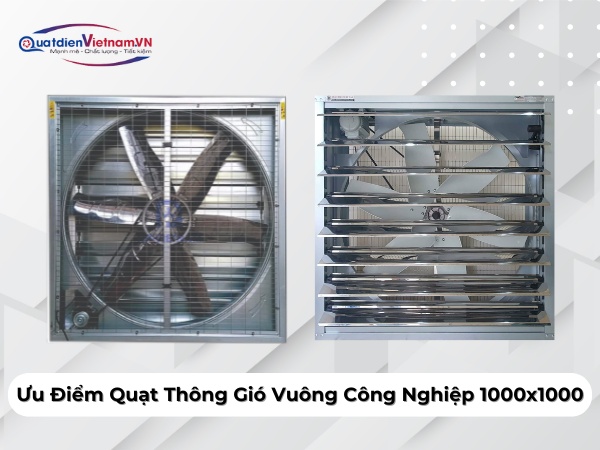 Ưu điểm của Quạt Thông Gió Vuông Công Nghiệp 1000x1000