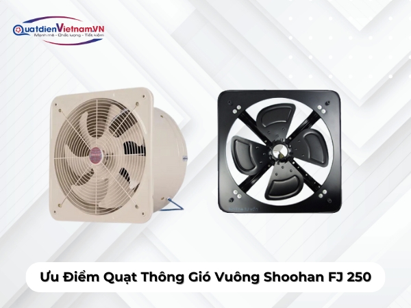 Ưu Điểm Quạt Thông Gió Vuông Shoohan FJ 250