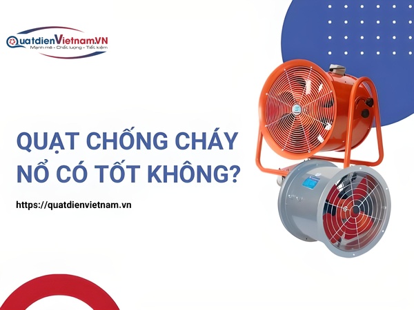 Quạt chống cháy nổ có tốt không?