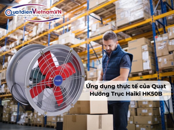 Ứng dụng thực tế của Quạt Hướng Trục Haiki HK50B