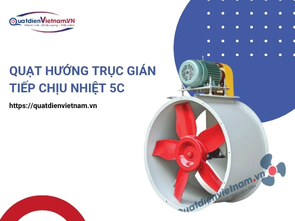 Quạt hướng trục gián tiếp chịu nhiệt 5C tại Quạt Điện Việt Nam