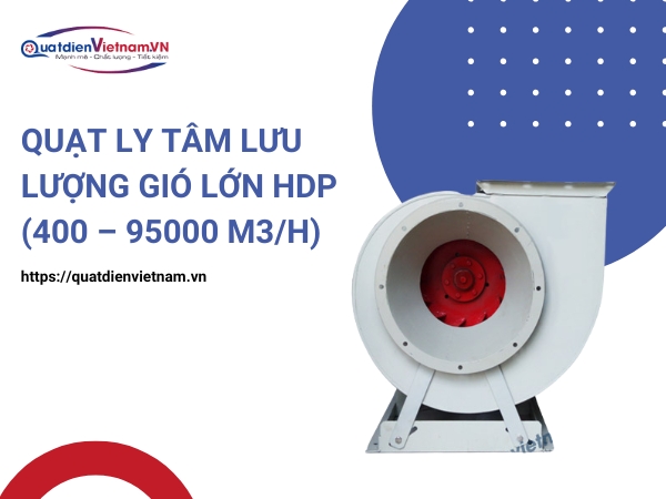 Mua Quạt Ly Tâm Lưu Lượng Gió Lớn HDP (400 – 95000 m3/h) tại Quạt Điện Việt Nam