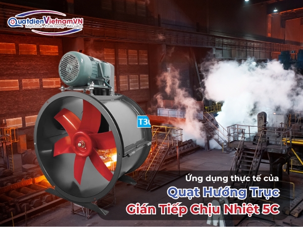 Ứng dụng thực tế của Quạt hướng trục gián tiếp chịu nhiệt 5C
