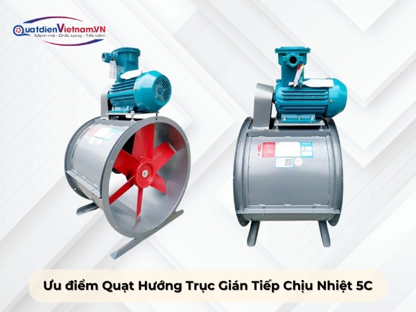 Ưu điểm quạt hướng trục gián tiếp chịu nhiệt 5C