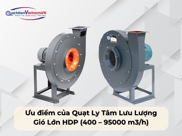 Ưu điểm của Quạt Ly Tâm Lưu Lượng Gió Lớn HDP (400 – 95000 m3/h) 