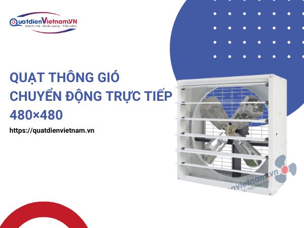 Quạt thông gió chuyển động trực tiếp 480x480
