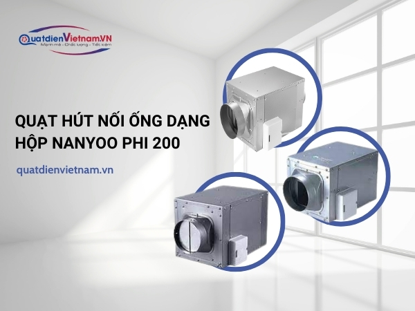 Quạt hút nối ống dạng hộp nanyoo phi 200