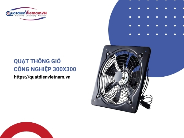 Quạt thông gió công nghiệp vuông 300x300