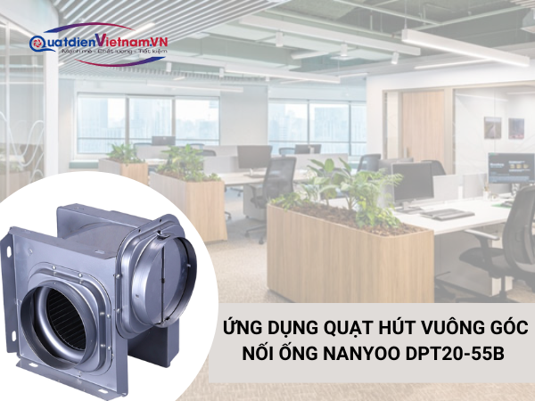 Ứng dụng Quạt Hút Vuông Góc Nối Ống Nanyoo DPT20-55B