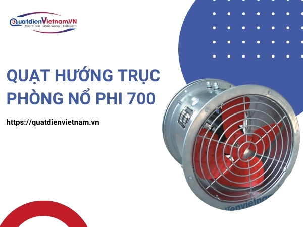 Quạt Hướng Trục Phòng Nổ Phi 700tại Quạt Điện Việt Nam