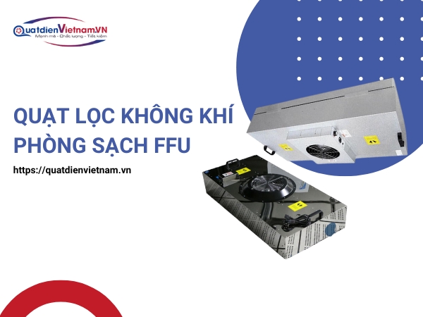 Mua Quạt Lọc Không Khí Phòng Sạch FFU tại Quạt Điện Việt Nam