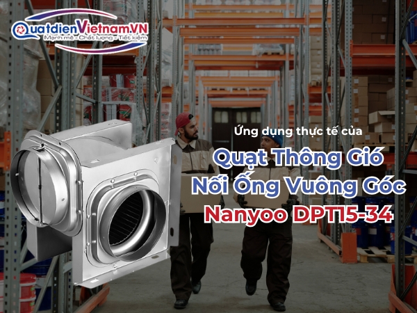 Ứng dụng thực tế của Quạt Thông Gió Nối Ống Vuông Góc Nanyoo DPT15-34