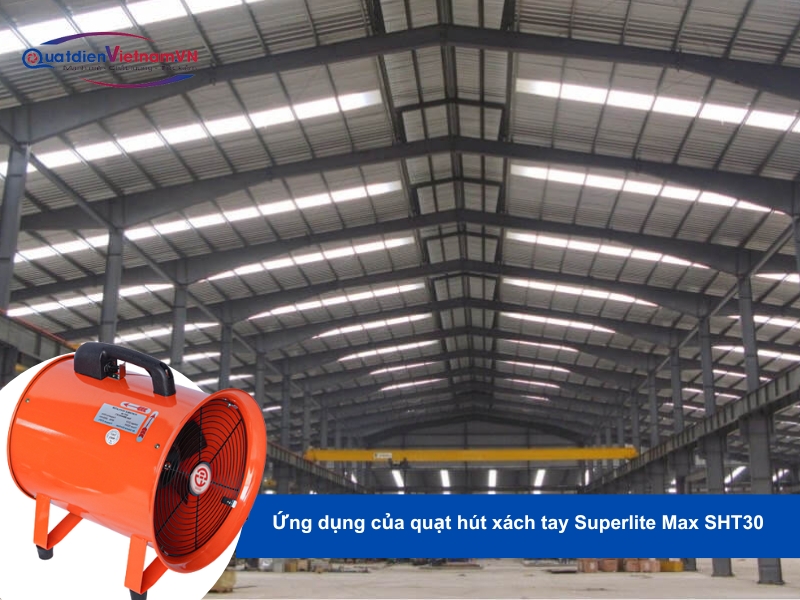 Ứng dụng của Quạt Hút Xách Tay Superlite Max SHT30 tại các công trình thi công và nhà xưởng