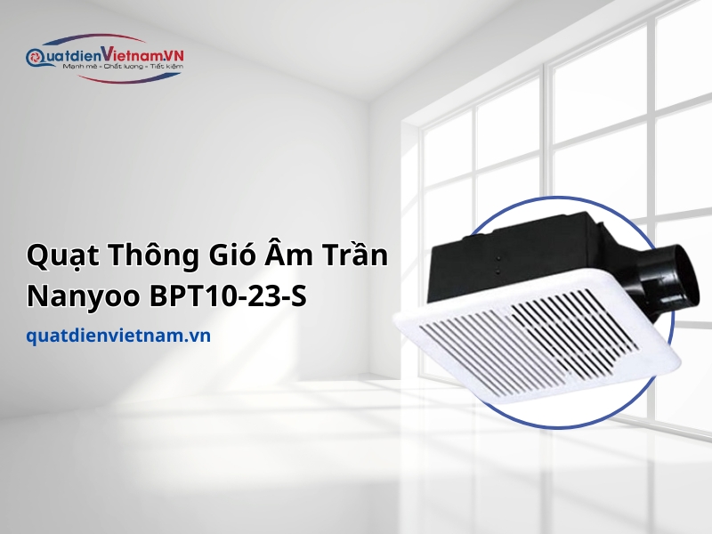 Quạt Thông Gió Âm Trần Nanyoo BPT10-23-S