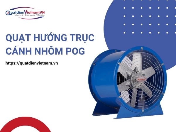 Quạt Hướng Trục Cánh Nhôm POG tại Quạt Điện Việt Nam