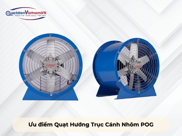 Ưu điểm quạt hướng trục cánh nhôm POG