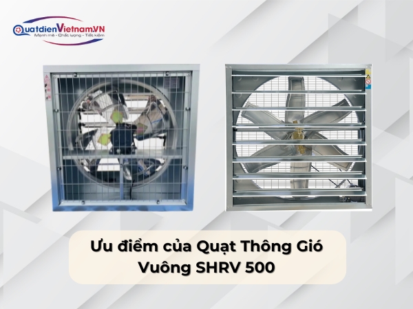 Ưu điểm của Quạt Thông Gió Vuông SHRV 500