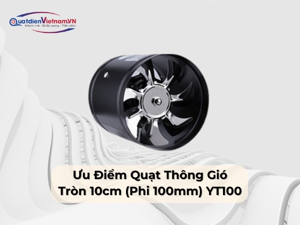 Ưu điểm quạt thông gió tròn 10cm YT100