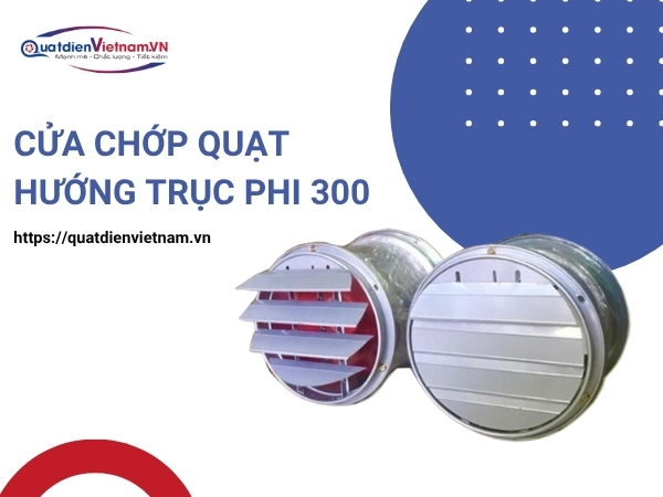 Cửa chớp quạt Hướng Trục Phi 300 tại Quạt Điện Việt Nam