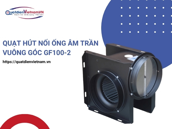 Quạt Hút Nối Ống Âm Trần Vuông Góc GF100-2 tại Quạt Điện Việt Nam
