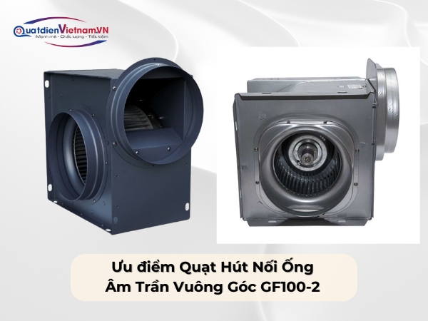 Ưu điểm Quạt Hút Nối Ống Âm Trần Vuông Góc GF100-2