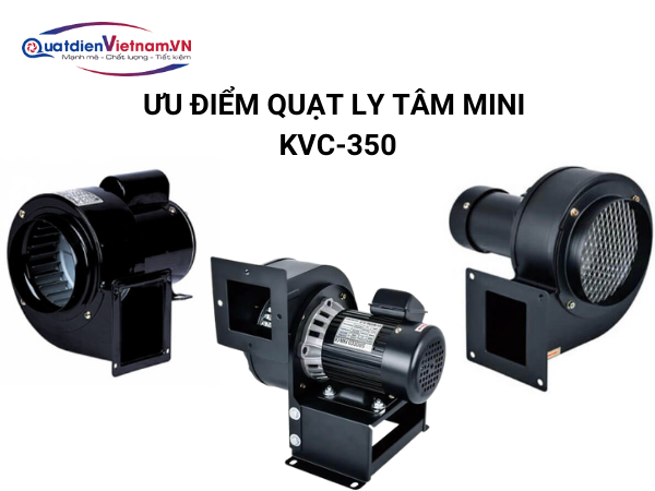 Quạt Ly Tâm Mini KVC-350 nổi bật với thiết kế nhỏ gọn, vận hành êm ái, công suất mạnh mẽ