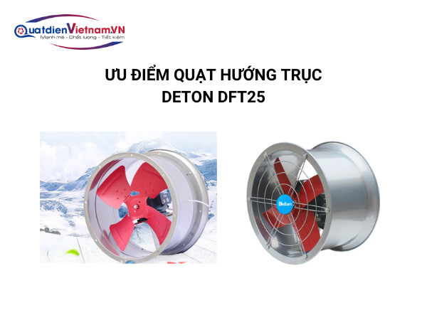Ưu điểm Quạt Hướng Trục Thông Gió Deton DFT25