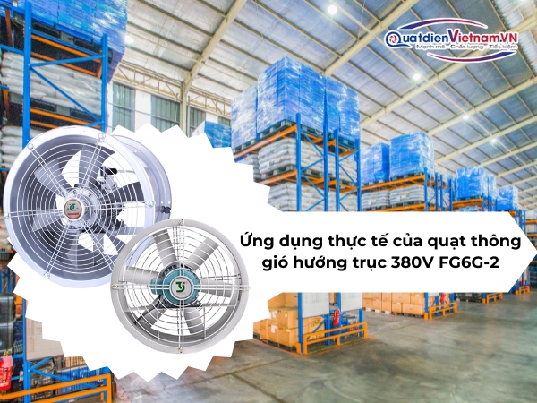 Ứng dụng thực tế của quạt thông gió hướng trục 380v FG6G-2
