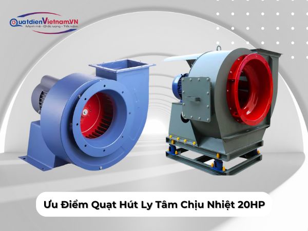 Ưu điểm của quạt hút ly tâm chịu nhiệt 20HP