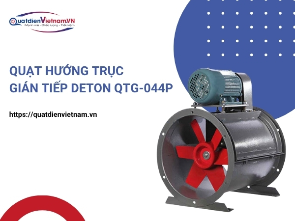 Quạt hướng trục gián tiếp Deton QTG-044P tại Quạt Điện Việt Nam