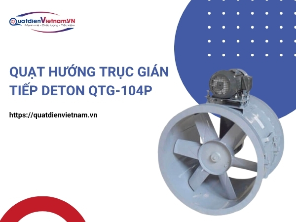 Quạt hướng trục gián tiếp Deton QTG-104P tại Quạt Điện Việt Nam