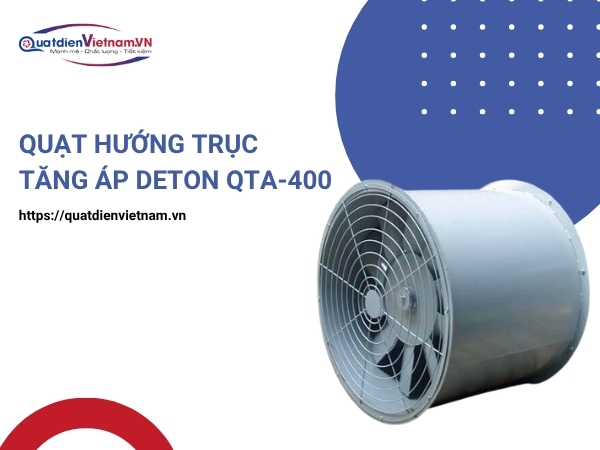 Quạt hướng trục tăng áp Deton QTA-400 tại Quạt Điện Việt Nam