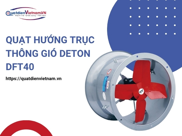 Quạt Hướng Trục Thông Gió Deton DFT40 tại Quạt Điện Việt Nam