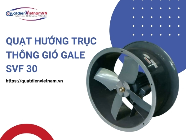 Quạt Hướng Trục Thông Gió Gale SVF 30 tại Quạt Điện Việt Nam