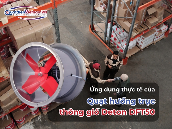 Ứng dụng thực tế của quạt hướng trục thông gió Deton DFT50