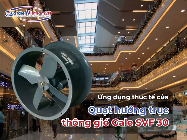 Ứng dụng thực tế của quạt hướng trục thông gió Gale SVF 30