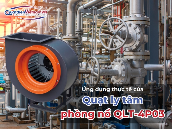 Ứng dụng thực tế của Quạt Ly Tâm Phòng Nổ QLT-4P03