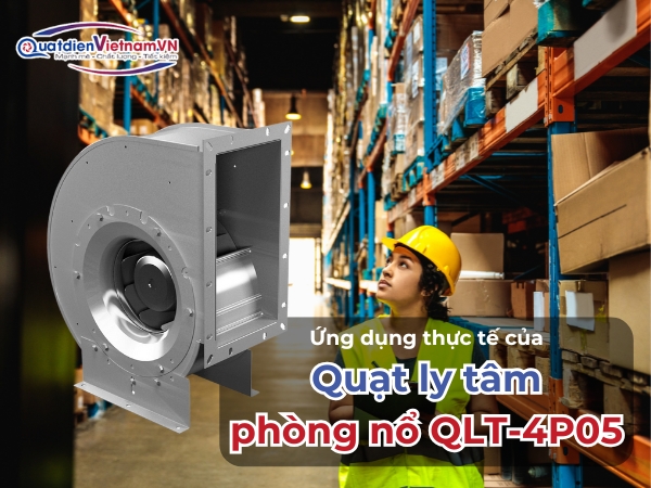 Ứng dụng thực tế của Quạt ly tâm phòng nổ QLT-4P05