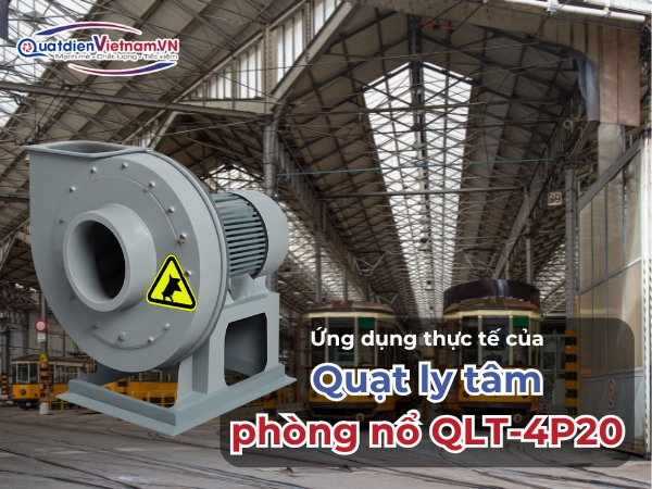 Ứng dụng thực tế của Quạt ly tâm phòng nổ QLT-4P20
