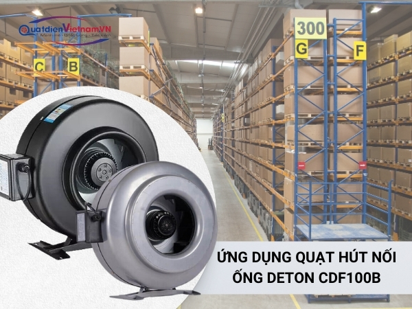 cho các phòng, căn hộ, hay văn phòng làm việc.Quạt hút nối ống Deton CDF100B được ứng dụng trong các nhà kho cải thiện chất lượng không khí