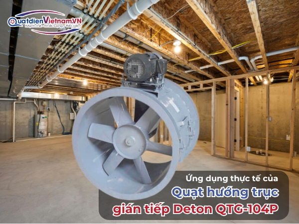 Ứng dụng thực tế của Quạt hướng trục gián tiếp Deton QTG-104P