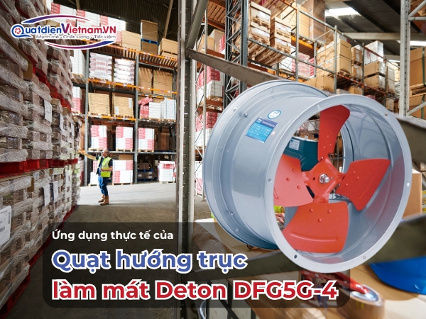 Ứng dụng thực tế của quạt hướng trục làm mát Deton DFG5G-4