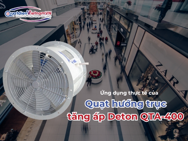 Ứng dụng thực tế của Quạt hướng trục tăng áp Deton QTA-400