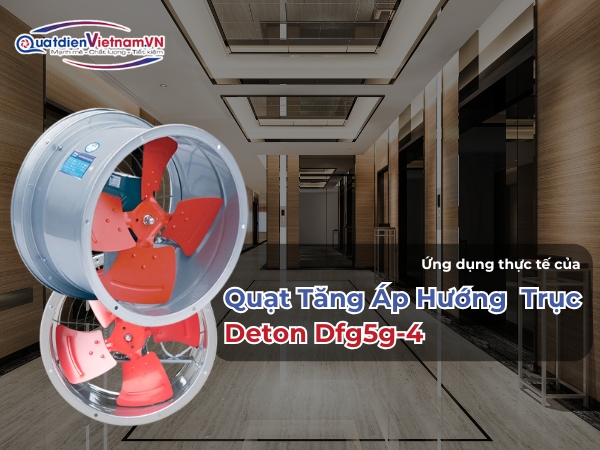 Ứng dụng thực tế của Quạt Tăng Áp Hướng Trục Deton Dfg5g-4