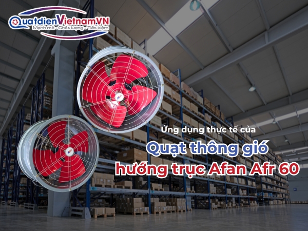 Ứng dụng thực tế của Quạt thông gió hướng trục Afan Afr 60