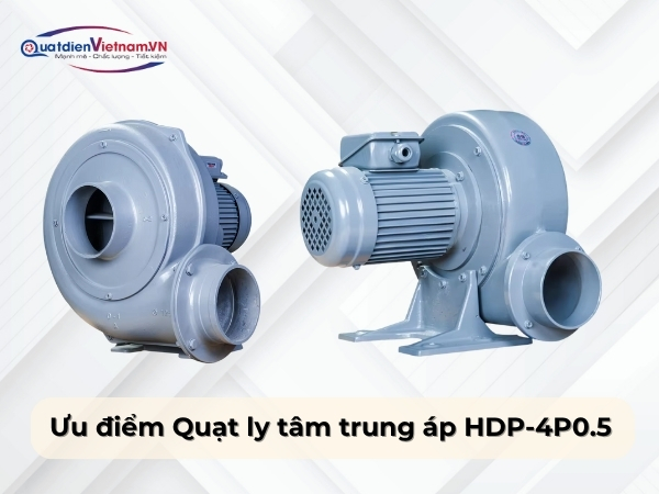 Ưu điểm Quạt ly tâm trung áp HDP-4P0.5
