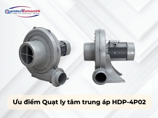 Ưu điểm Quạt ly tâm trung áp HDP-4P02