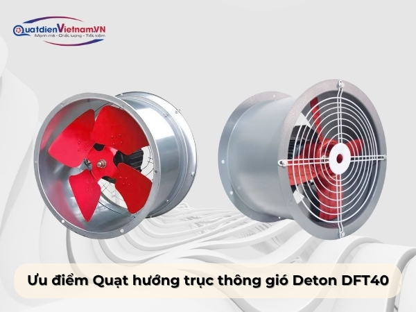 Ưu điểm của Quạt hướng trục thông gió Deton DFT40