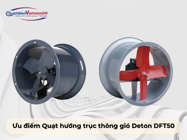 Ưu điểm của Quạt hướng trục thông gió Deton DFT50
