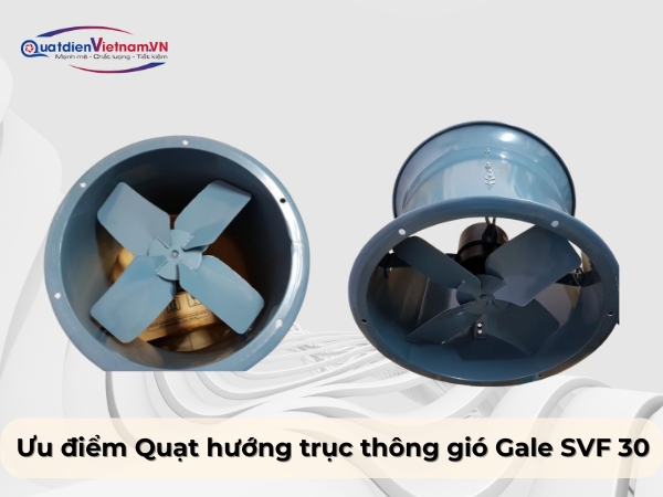 Ưu điểm quạt hướng trục thông gió Gale SVF 30